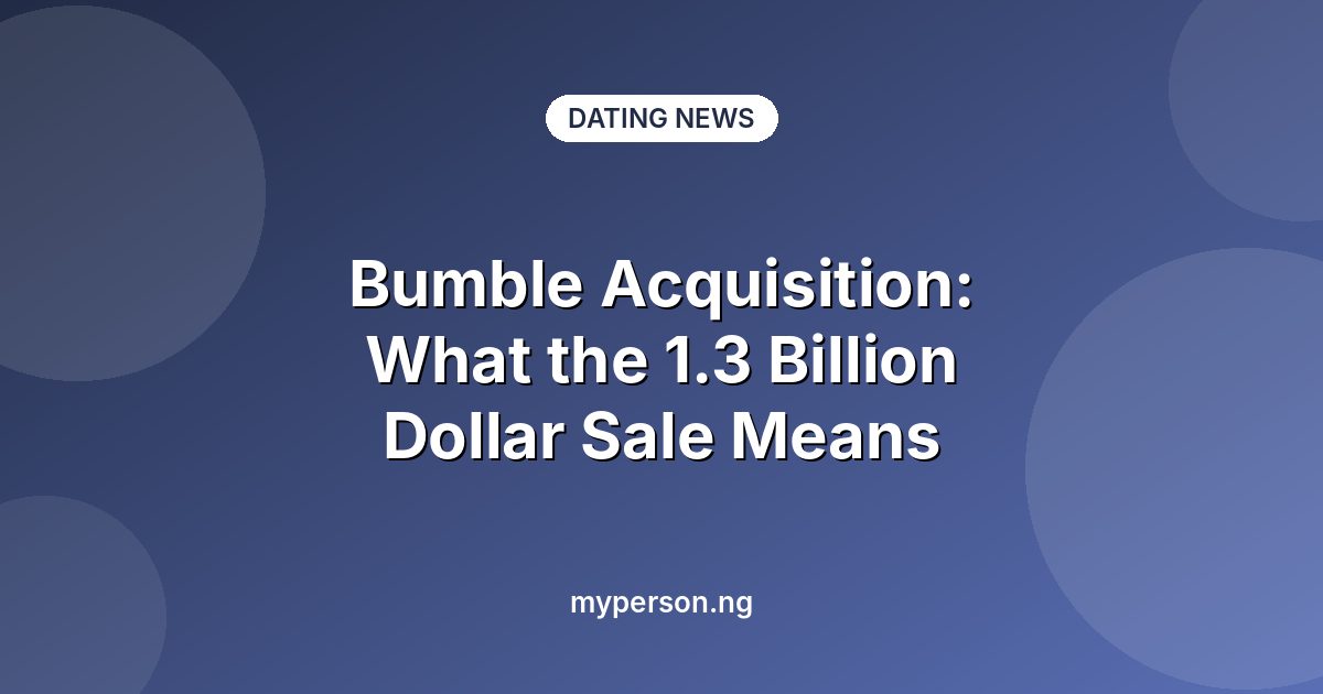 Bumble Acquisition: What the 1.3 Billion Dollar Sale Means