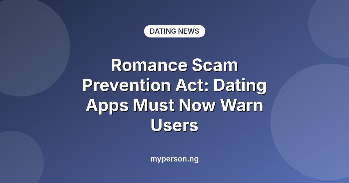 Romance Scam Prevention Act: Dating Apps Must Now Warn Users